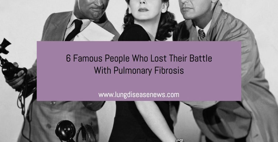6 Famous People Who Lost Their Battle With Pulmonary Fibrosis